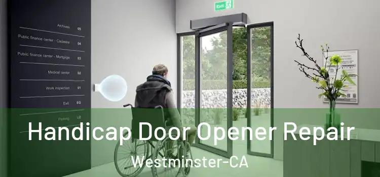  Handicap Door Opener Repair Westminster-CA